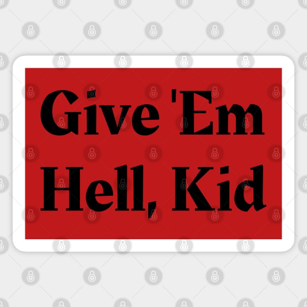 Give 'Em Hell, Kid Magnet by Owlora Studios